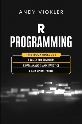 R Programming: This book includes: R Basics for Beginners + R Data ...