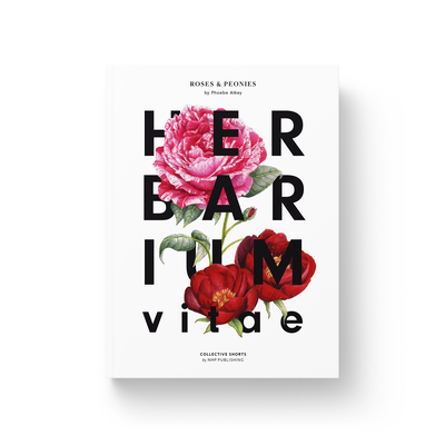 Herbarium Vitae: Roses & Peonies By Phoebe Atkey Cover Image
