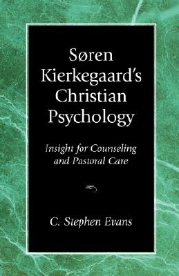 Soren Kierkegaard's Christian Psychology: Insight for Counseling & Pastoral Care By C. Stephen Evans, C. Stephen Evans (Preface by) Cover Image