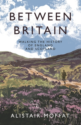 Between Britain: Walking the History of England and Scotland Cover Image