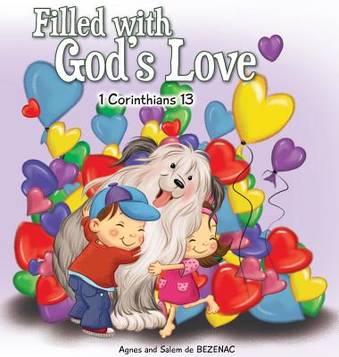 Filled with God's Love: 1 Corinthians 13 (Bible Chapters for Kids #6) By Agnes De Bezenac, Salem De Bezenac, Agnes De Bezenac (Illustrator) Cover Image