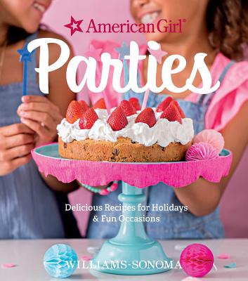 American Girl Parties: Delicious Recipes for Holidays & Fun Occasions Cover Image