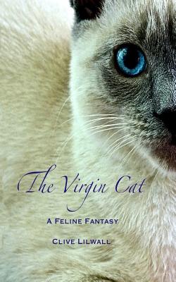 The Virgin Cat: A Feline Fantasy By Erika Lilwall (Illustrator), Clive Lilwall Cover Image