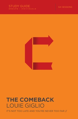 The Comeback Bible Study Guide: It's Not Too Late and You're Never Too Far By Louie Giglio Cover Image