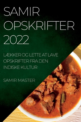 Samir Opskrifter 2022: LÆkker Og Lette at Lave Opskrifter Fra Den Indiske Kultur By Samir Master Cover Image