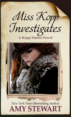 Miss Kopp Investigates (Kopp Sisters Novel #7) By Amy Stewart Cover Image