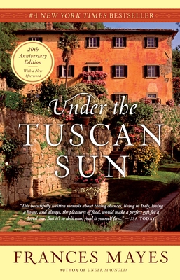 Under the Tuscan Sun: 20th-Anniversary Edition By Frances Mayes Cover Image