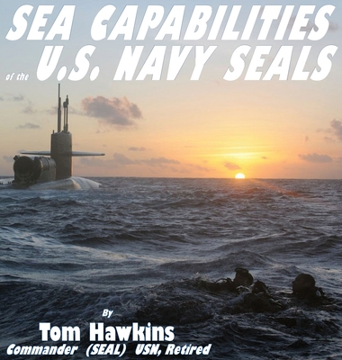 Sea Capabilities of the U.S. Navy SEALs: An Examination of America's Maritime Commandos cover
