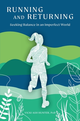 Running and Returning: Seeking Balance in an Imperfect World By Vicki Ash Hunter Cover Image