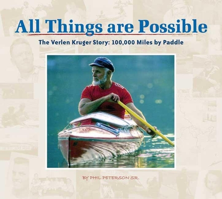 All Things Are Possible: The Verlen Kruger Story: 100,000 Miles by Paddle By Sr. Peterson, Phil Cover Image