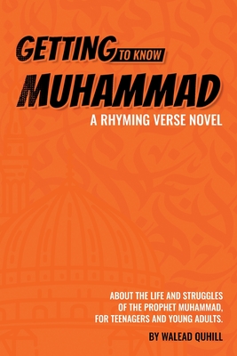 Getting to Know Muhammad: a Rhyming Verse Novel, About the Life and Struggles of the Prophet Muhammad, for Teenagers and Young Adults. Cover Image