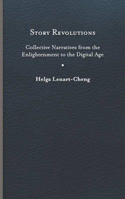 Story Revolutions: Collective Narratives from the Enlightenment to the Digital Age (Cultural Frames) Cover Image