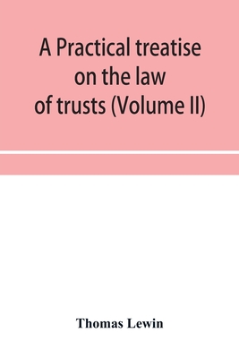 A practical treatise on the law of trusts (Volume II) Cover Image