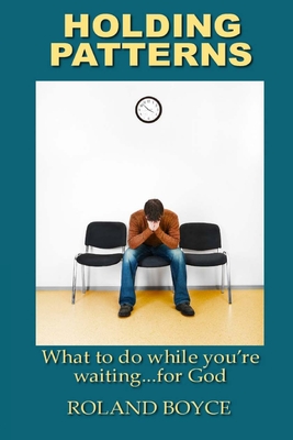 Holding Patterns: What to do while you're waiting...for God Cover Image