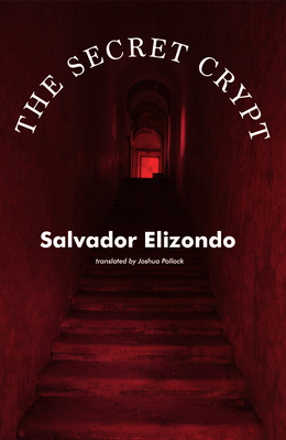 The Secret Crypt (Mexican Literature) By Salvador Elizondo, Joshua Pollock (Translator) Cover Image
