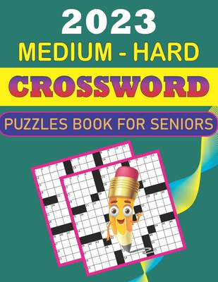 2023 Medium - Hard Crossword Puzzles Book for Seniors Cover Image