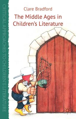 The Middle Ages in Children's Literature (Critical Approaches to Children's Literature) Cover Image