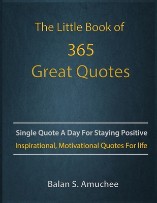 The Little Book of 365 Great Quotes: Inspirational, Motivational quotes book for life to brighten up your days. Cover Image