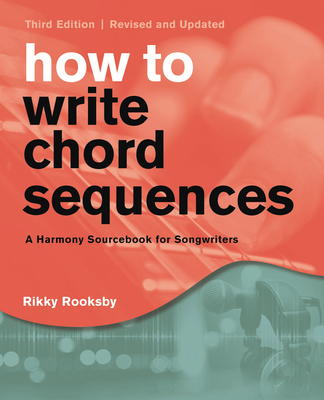 How to Write Chord Sequences: A Harmony Sourcebook for Songwriters By Rikky Rooksby Cover Image