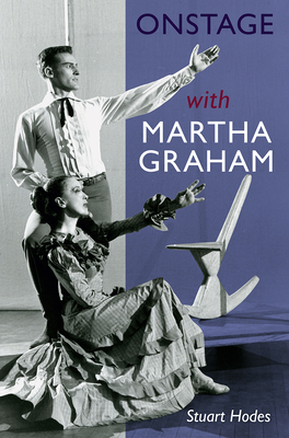 Onstage with Martha Graham By Stuart Hodes Cover Image