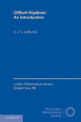 Clifford Algebras: An Introduction (London Mathematical Society Student Texts #78)