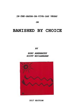 IN-THE-GADDA-DA-VIVA-LAS VEGAS or BANISHED BY CHOICE By Hoby Abernathy, Scott a. McClanahan Cover Image