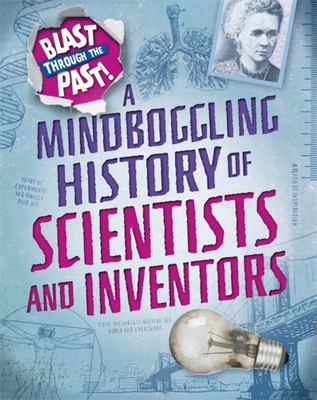 Blast Through the Past: A Mindboggling History of Scientists and Inventors By Izzi Howell Cover Image