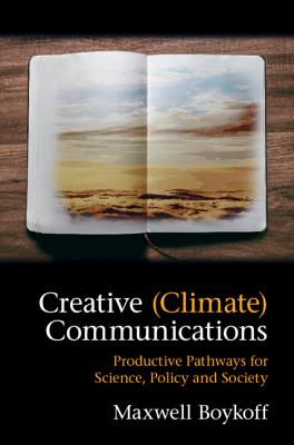Creative (Climate) Communications: Productive Pathways for Science, Policy and Society By Maxwell Boykoff Cover Image