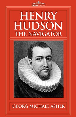 Henry Hudson, the Navigator: The Original Documents in Which His Career ...