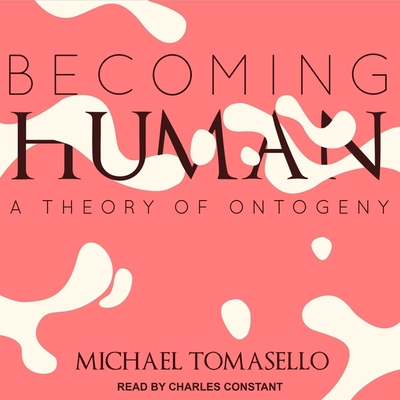 Becoming Human Lib/E: A Theory of Ontogeny cover