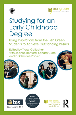 Studying for an Early Childhood Degree: Using Inspirations from the Pen Green Students to Achieve Outstanding Results (Pen Green Books for Early Years Educators) By Tracy Gallagher (Editor) Cover Image