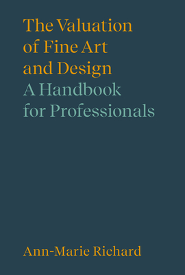 The Valuation of Fine Art and Design: A Handbook for Professionals (Handbooks in International Art Business ) Cover Image