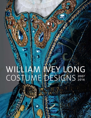 William Ivey Long: Costume Designs, 2007-2016 By Annie Carlano (Editor), Rebecca Elliot, Peter Marks, Annie Carlano Cover Image