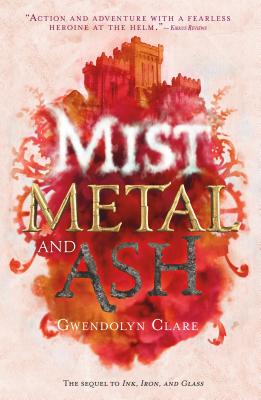 Mist, Metal, and Ash (Ink, Iron, and Glass #2) By Gwendolyn Clare Cover Image