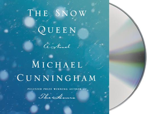 The Snow Queen: A Novel By Michael Cunningham, Claire Danes (Read by) Cover Image