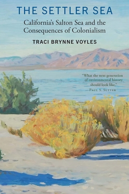 The Settler Sea: California's Salton Sea and the Consequences of Colonialism (Many Wests) By Traci Brynne Voyles Cover Image