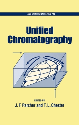 Unified Chromatography (ACS Symposium #748) By J. F. Parcher, T. L. Chester Cover Image
