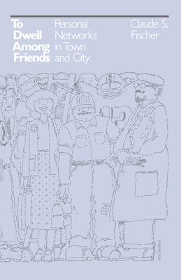 To Dwell among Friends: Personal Networks in Town and City