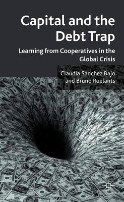 Capital and the Debt Trap: Learning from Cooperatives in the Global Crisis Cover Image