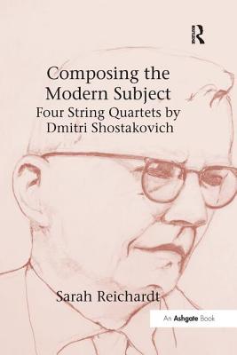 Composing the Modern Subject: Four String Quartets by Dmitri Shostakovich Cover Image
