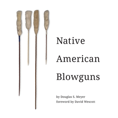 Native American Blowguns By Douglas Meyer Cover Image