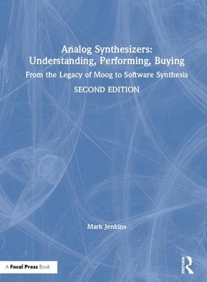 Analog Synthesizers: Understanding, Performing, Buying: From the Legacy of Moog to Software Synthesis By Mark Jenkins Cover Image