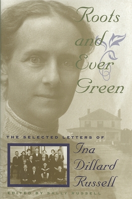 Roots and Ever Green: The Selected Letters of Ina Dillard Russell (Southern Voices from the Past: Women's Letters)