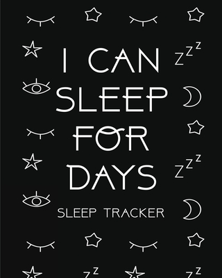 I Can Sleep For Days: Sleep Tracker Health Fitness Basic Sciences Insomnia Cover Image