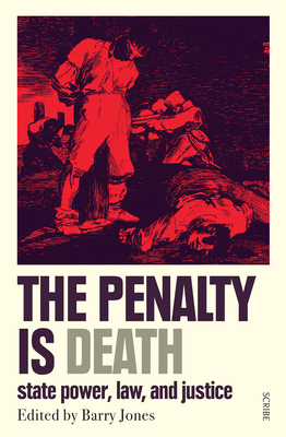 The Penalty Is Death: State Power, Law, and Justice By Barry Jones (Editor), Barry Jones (Introduction by) Cover Image