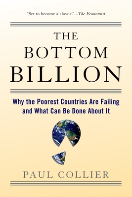 The Bottom Billion: Why the Poorest Countries Are Failing and What Can Be Done about It By Paul Collier Cover Image