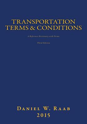 Transportation Terms & Conditions: A Reference Dictionary with Forms 3rd Edition