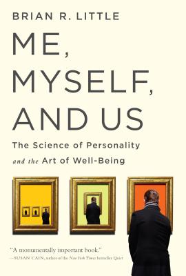 Me, Myself, and Us: The Science of Personality and the Art of Well-Being By Brian R. Little, PhD Cover Image