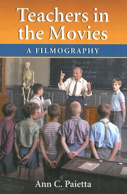 Teachers in the Movies: A Filmography of Depictions of Grade School, Preschool and Day Care Educators, 1890s to the Present Cover Image