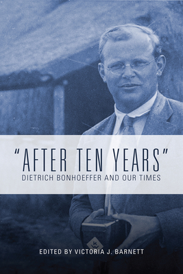 After Ten Years: Dietrich Bonhoeffer and Our Times By Victoria J. Barnett Cover Image